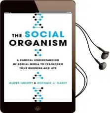 The Social Organism: A Radical Understanding of Social Media to Transform Your Business and Life Audiobook download free by Oliver Luckett