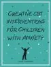 Audiobook Creative cbt Interventions for Children With Anxiety author Liana Lowenstein