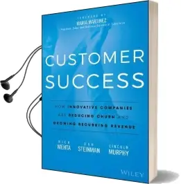 Customer Success: How Innovative Companies are Reducing Churn and Growing Recurring Revenue Audiobook download free by Nick Mehta