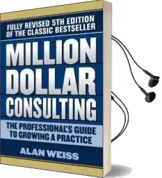 Million Dollar Consulting: The Professional'S Guide to Growing a Practice, Fifth Edition Audiobook download free by Alan Weiss