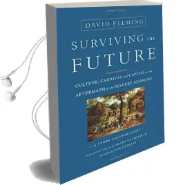 Surviving the Future: Culture, Carnival and Capital in the Aftermath of the Market Economy Audiobook download free by David Fleming