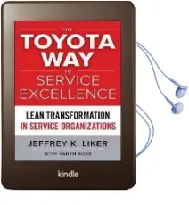 The Toyota way to Service Excellence: Lean Transformation in Service Organizations Audiobook download free by Jeffrey K. Liker