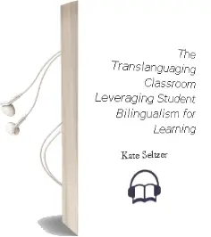 The Translanguaging Classroom: Leveraging Student Bilingualism for Learning Audiobook download free by Kate Seltzer