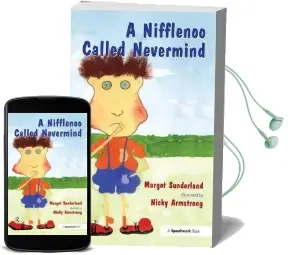 A Nifflenoo Called Nevermind: A Story for Children who Bottle up Their Feelings Audiobook download free by Margot Sunderland