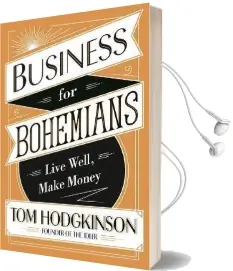 Business for Bohemians: Live Well, Make Money Audiobook download free by Tom Hodgkinson
