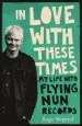 Audiobook In Love With These Times: My Life With Flying nun Records author Roger Shepherd