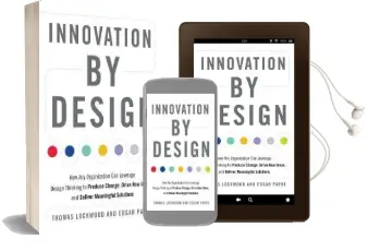 Innovation by Design: How any Organization can Leverage Design Thinking to Produce Change, Drive new Ideas, and Deliver Meaningful Solutions Audiobook download free by Thomas Lockwood