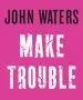 Audiobook Make Trouble author John Waters