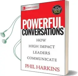Powerful Conversations: How High Impact Leaders Communicate Audiobook download free by Phil Harkins