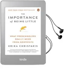 The Importance of Being Little: What Preschoolers Really Need From Grownups Audiobook download free by Erika Christakis