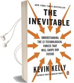 The Inevitable: Understanding the 12 Technological Forces That Will Shape our Future Audiobook download free by Kevin Kelly