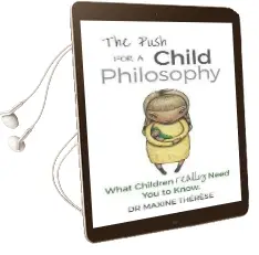 The Push for a Child Philosophy: What Children Really Need you to Know Audiobook download free by Maxine Therese