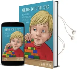 Addition Facts That Stick: Help Your Child Master the Addition Facts for Good in Just six Weeks Audiobook download free by Kate Snow