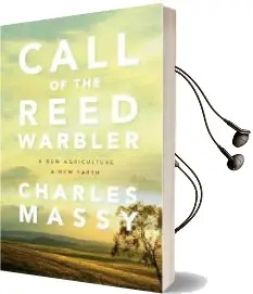 Call of the Reed Warbler: A new Agriculture - a new Earth Audiobook download free by Charles Massy