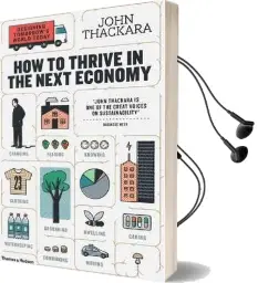 How to Thrive in the Next Economy: Designing Tomorrow'S World Today Audiobook download free by John Thackara