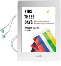 Kids These Days: Human Capital and the Making of Millennials Audiobook download free by Malcolm Harris