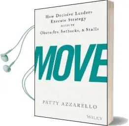 Move: How Decisive Leaders Execute Strategy Despite Obstacles, Setbacks, and Stalls Audiobook download free by Patty Azzarello