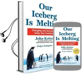 Our Iceberg is Melting: Changing and Succeeding Under any Conditions Audiobook download free by John Kotter
