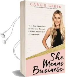She Means Business: Turn Your Ideas Into Reality and Become a Wildly Successful Entrepreneur Audiobook download free by Carrie Green