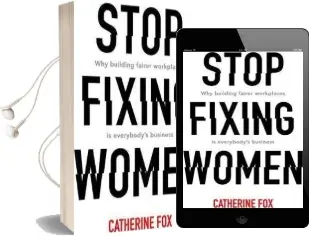 Stop Fixing Women: Why Building Fairer Workplaces is Everybody'S Business Audiobook download free by Catherine Fox
