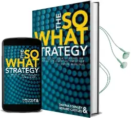 The so What Strategy: Introducing Classic Storylines That Answer one of the Most Uncomfortable Question in Business Audiobook download free by Davina Stanley