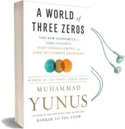 A World of Three Zeros: The new Economics of Zero Poverty, Zero Unemployment, and Zero net Carbon Emissions Audiobook download free by Muhammad Yunus