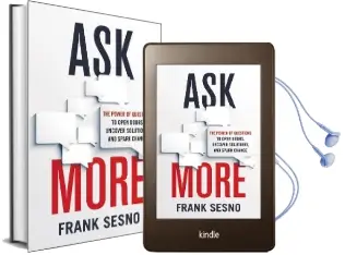 Ask More: The Power of Questions to Open Doors, Uncover Solutions, and Spark Change Audiobook download free by Frank Sesno