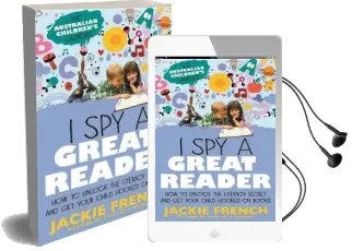 I spy a Great Reader: How to Unlock the Literary Secret and get Your Child Hooked on Books Audiobook download free by Jackie French