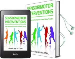 Sensorimotor Interventions: Using Movement to Improve Overall Body Function Audiobook download free by Cara Koscinski