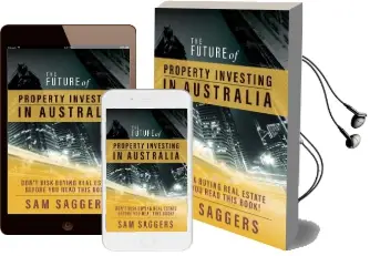 The Future of Property Investing in Australia: Don'T buy Real Estate Before you buy This Book! Audiobook download free by Sam Saggers
