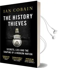 The History Thieves: Secrets, Lies and the Shaping of a Modern Nation Audiobook download free by Ian Cobain