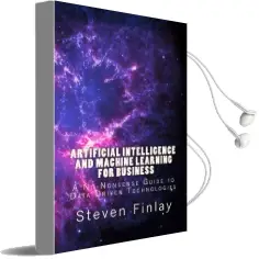 Artificial Intelligence and Machine Learning for Business: A No-Nonsense Guide to Data Driven Technologies Audiobook download free by Steven Finlay