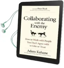 Collaborating With the Enemy: How to Work With People you Dont Agree With or Like or Trust Audiobook download free by Adam Kahane