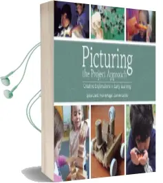 Picturing the Project Approach: Creative Explorations in Early Learning Audiobook download free by Sylvia Chard