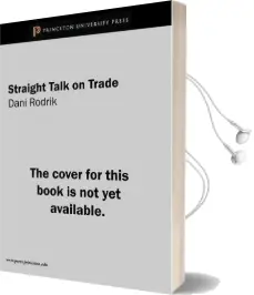 Straight Talk on Trade: Ideas for a Sane World Economy Audiobook download free by Dani Rodrik