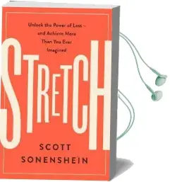 Stretch: Unlock the Power of Less -And Achieve More Than you Ever Imagined Audiobook download free by Scott Sonenshein