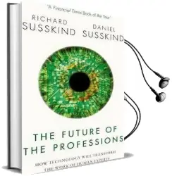 The Future of the Professions: How Technology Will Transform the Work of Human Experts Audiobook download free by Daniel Susskind
