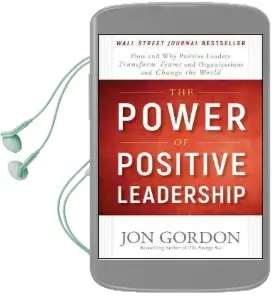 The Power of Positive Leadership: How and why Positive Leaders Transform Teams and Organizations and Change the World Audiobook download free by Jon Gordon