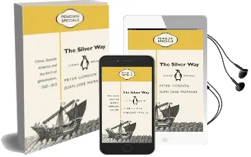 The Silver Way: China, Spanish America and the Birth of Globalisation 1565-1815: Penguin Specials Audiobook download free by Peter Gordon