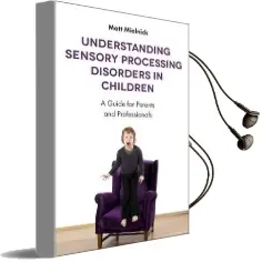 Understanding Sensory Processing Disorders in Children: A Guide for Parents and Professionals Audiobook download free by Matt Mielnick