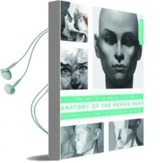 Artist'S Guide to the Anatomy of the Human Head: Defining Structure and Capturing Emotions Audiobook download free by Not Available