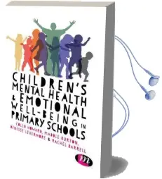Children'S Mental Health and Emotional Well-Being in Primary Schools: A Whole School Approach Audiobook download free by Colin Howard