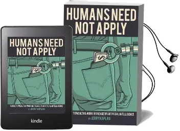 Humans Need not Apply: A Guide to Wealth and Work in the age of Artificial Intelligence Audiobook download free by Jerry Kaplan