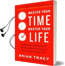Master Your Time, Master Your Life: The Breakthrough System to get More Results, Faster, in Every Area of Your Life Audiobook download free by Brian Tracy