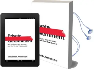 Private Government: How Employers Rule our Lives (And why we Don'T Talk About it) Audiobook download free by Elizabeth Anderson