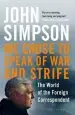 Audiobook We Chose to Speak of war and Strife: The World of the Foreign Correspondent author John Simpson
