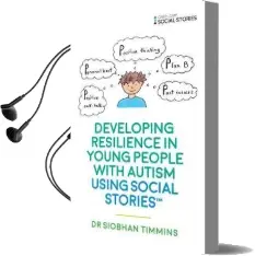 Developing Resilience in Young People With Autism Using Social Stories (Tm) Audiobook download free by Siobhan Timmins