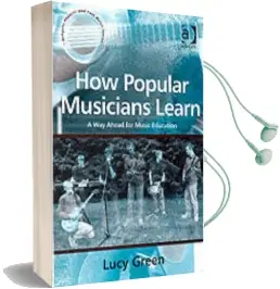 How Popular Musicians Learn: A way Ahead for Music Education Audiobook download free by Lucy Green