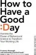 Audiobook How to Have a Good day: The Essential Toolkit for a Productive day at Work and Beyond author Caroline Webb