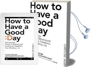 How to Have a Good day: The Essential Toolkit for a Productive day at Work and Beyond Audiobook download free by Caroline Webb